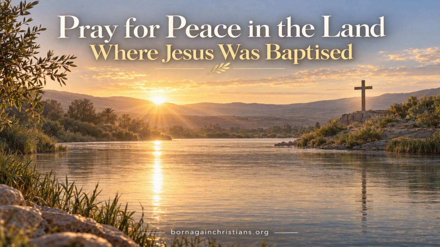 Pray for Peace in the Land Where Jesus Was Baptised – Born Again Christians